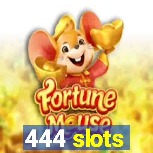 444 slots